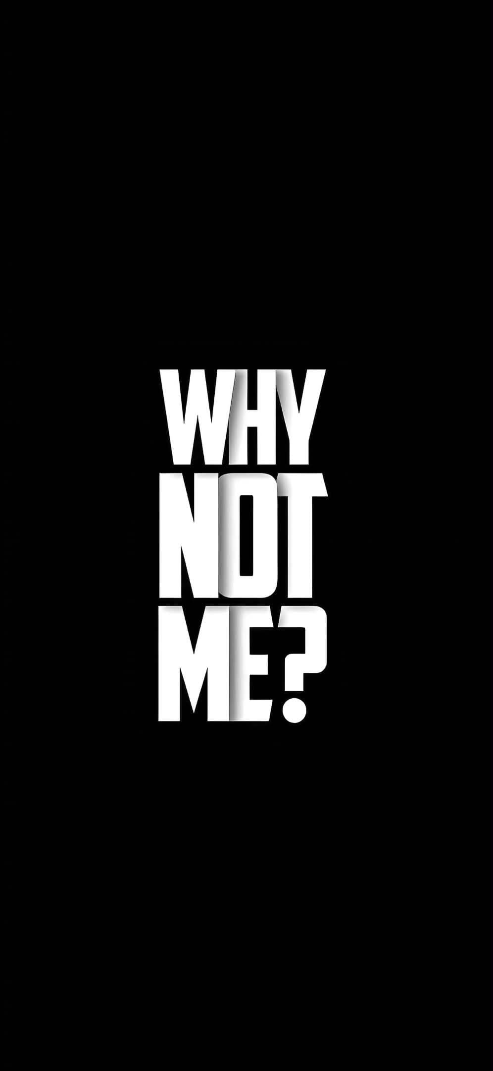 Why Not Me